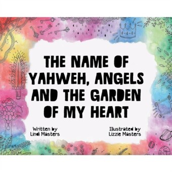 Name of Yahweh, Angels and the Garden of my Heart