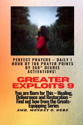 Greater Exploits - 9 Perfect Prayers - Daily 1 hour by 100 Prayer Points by 360(deg) Degree Activate
