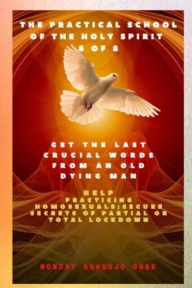 Practical School of the Holy Spirit - Part 8 of 8 Get the last words from an old dying man