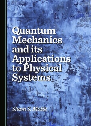 Quantum Mechanics and its Applications to Physical Systems