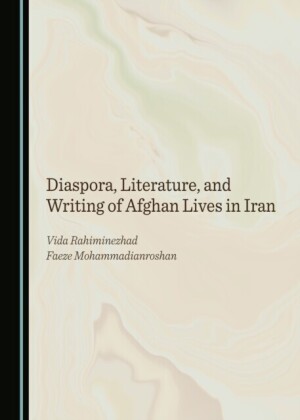Diaspora, Literature, and Writing of Afghan Lives in Iran