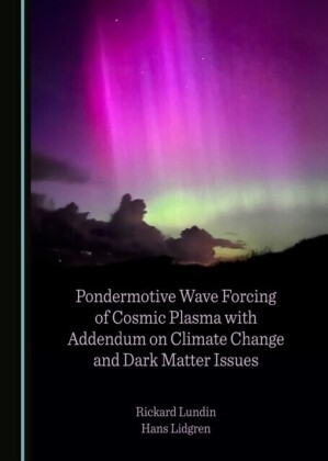 Pondermotive Wave Forcing of Cosmic Plasma with Addendum on Climate Change and Dark Matter Issues
