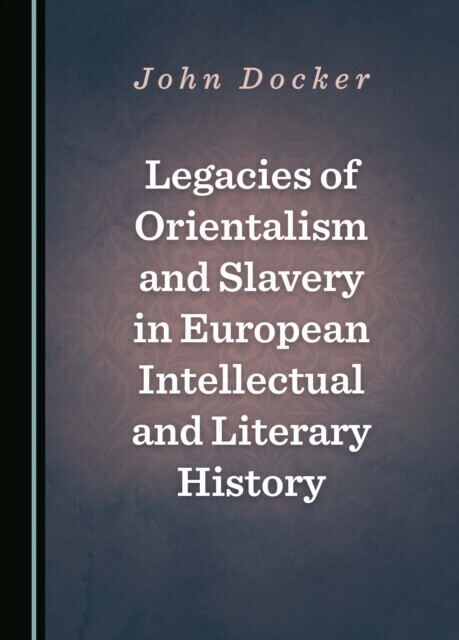 Legacies of Orientalism and Slavery in European Intellectual and Literary History main product photo