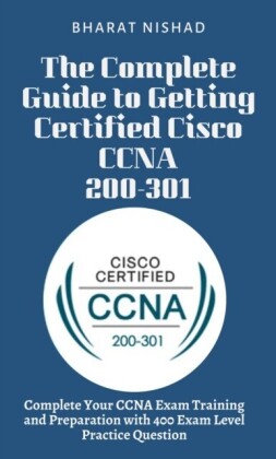 Complete Guide to Getting Certified Cisco CCNA 200-301