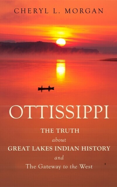 OTTISSIPPI THE TRUTH about GREAT LAKES INDIAN HISTORY and The Gateway to the West main product photo