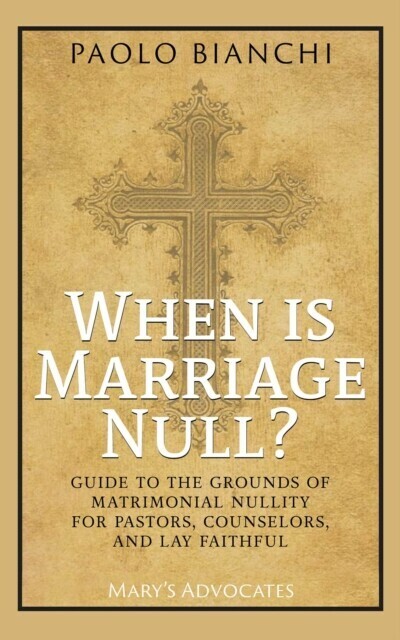 When Is Marriage Null? Guide to the Grounds of Matrimonial Nullity for Pastors, Counselors, Lay Faithful main product photo