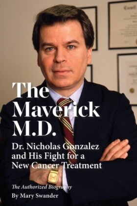 Maverick M.D. - Dr. Nicholas Gonzalez and His Fight for a New Cancer Treatment