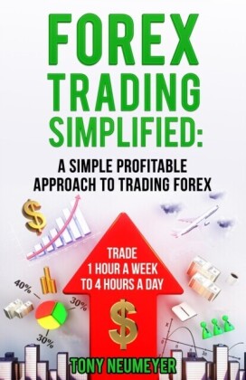Fores Trading Simplified: A Simple Profitable Approach to Trading Forex