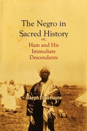 Negro in Sacred History, or, Ham and His Immediate Descendants