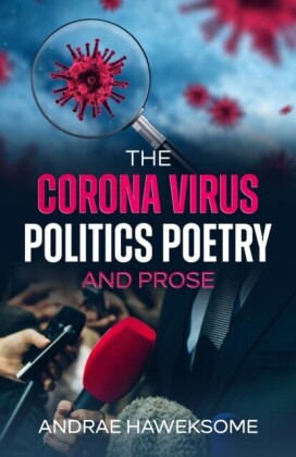 Corona Virus, Politics Poetry and Prose
