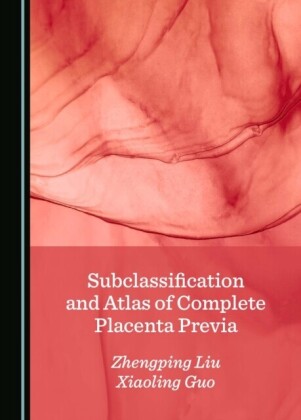 Subclassification and Atlas of Complete Placenta Previa