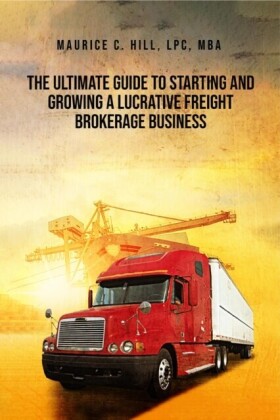 Ultimate Guide to Starting and Growing a Lucrative Freight Broker Business