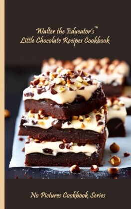 Walter the Educator's Little Chocolate Recipes Cookbook