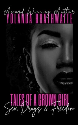 Tales of a Grown Girl: Sex, Drugs & Freedom: Sex, Drugs & Freedom: Sex, Drugs & Freedom