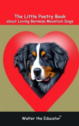 Little Poetry Book about Loving Bernese Mountain Dogs