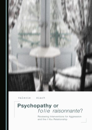 Psychopathy or folie raisonnante? Reviewing Interventions for Aggression and the I-You Relationship