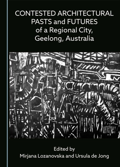 Contested Architectural Pasts and Futures of a Regional City, Geelong, Australia main product photo
