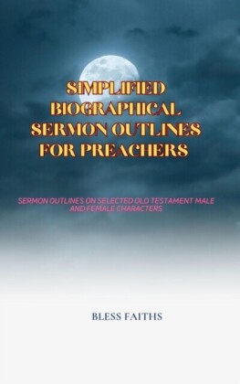 Simplified Biographical Sermon Outlines for Preachers