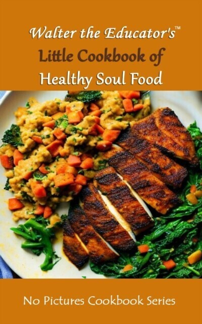 Walter the Educator's Little Cookbook of Healthy Soul Food main product photo