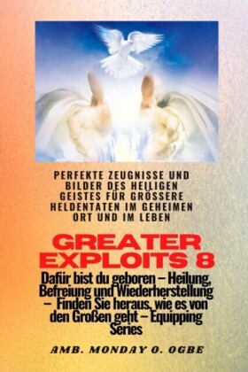 Greater Exploits - 8 - Perfekte Zeugnisse und Bilder des HEILIGEN GEISTES für größere Heldentaten