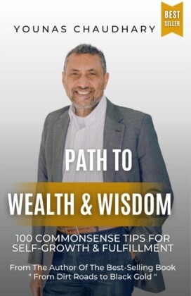 Path to Wealth & Wisdom: 100 Commonsense Tips for Self-Growth & Fulfillment