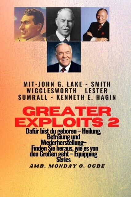 Greater Exploits - 2 - John G. Lake - Smith Wigglesworth - Lester Sumrall - Kenneth E. Hagin Dafür main product photo