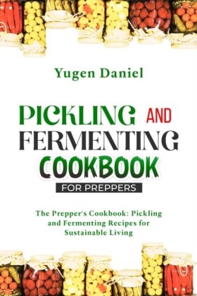 PICKLING AND FERMENTING COOKBOOK FOR PREPPERS: The Prepper's Cookbook