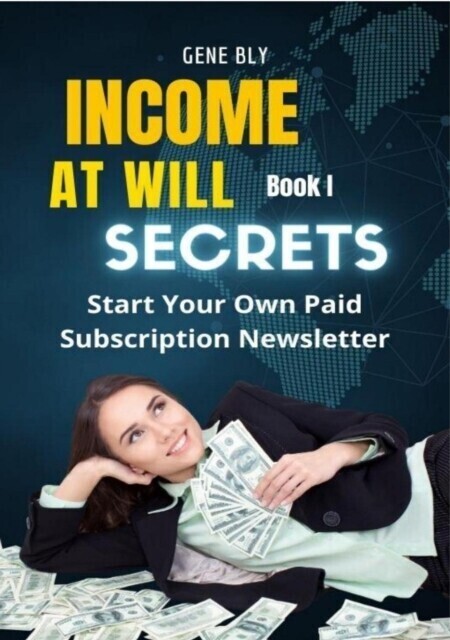 Income At Will How to Start Your Own Paid Subscription Newsletter main product photo