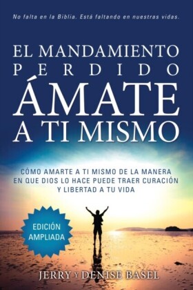 El Mandamiento Perdido: Ámate a Ti Mismo (Edición Ampliada)