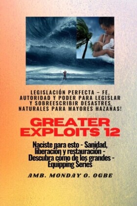 Greater Exploits - 12 - Legislación Perfecta - Fe, Autoridad y Poder para LEGISLAR y SOBREESCRIBIR