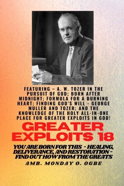 Greater Exploits - 18 Featuring - A. W. Tozer in The Pursuit of God; Born After Midnight;.. main product photo