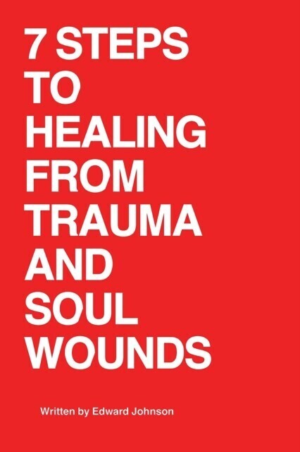 7 Steps to Healing From Trauma And Soul Wounds main product photo
