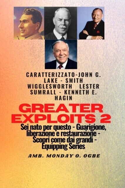 Greater Exploits - 2 - John G. Lake - Smith Wigglesworth - Lester Sumrall - Kenneth E. Hagin main product photo