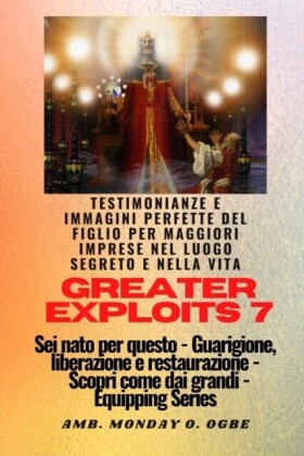 Greater Exploits - 7 - Testimonianze e immagini perfette del figlio per maggiori imprese