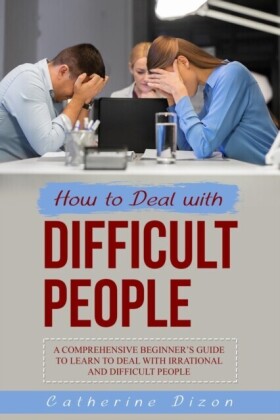 HOW TO DEAL WITH  DIFFICULT PEOPLE