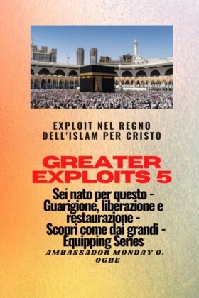 Greater Exploits - 5 - Exploit nel Regno dell''Islam per Cristo Sei nato per questo