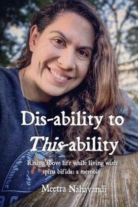 Dis-ability to This-ability: Rising Above Life While Living with  Spina Bifida