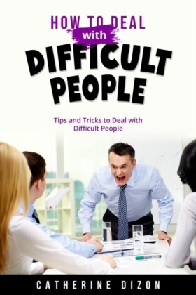 HOW TO DEAL WITH  DIFFICULT PEOPLE