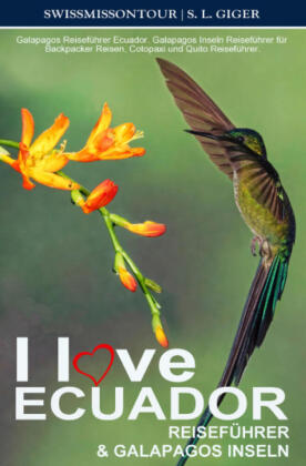 I love Ecuador Reiseführer und Galapagos Inseln von SWISSMISS...