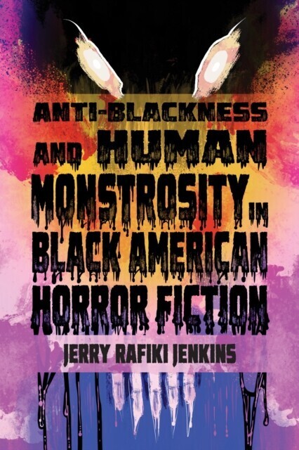 Anti-Blackness and Human Monstrosity in Black American Horror Fiction main product photo
