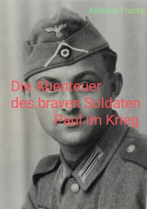 Die Abenteuer des braven Soldaten Paul im Krieg