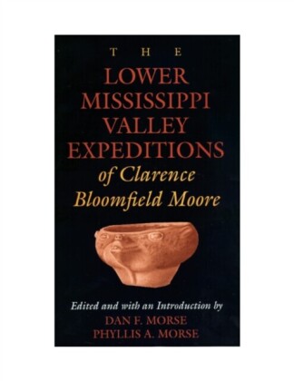 Lower Mississippi Valley Expeditions of Clarence Bloomfield Moore