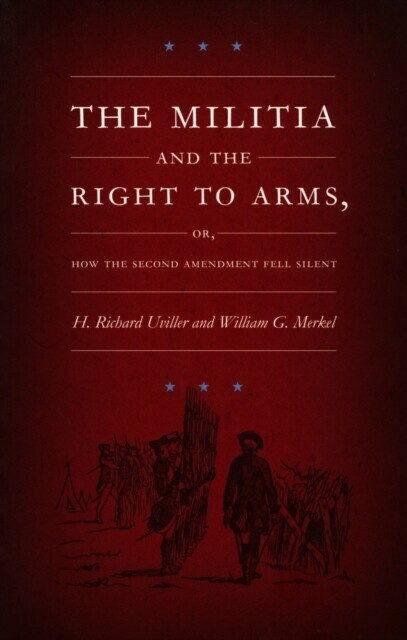 Militia and the Right to Arms, or, How the Second Amendment Fell Silent main product photo