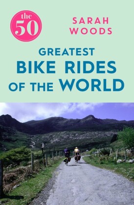 The 50 Greatest Bike Rides of the World The 50 Greatest Bike Rides of the World