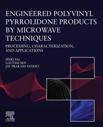 Engineered Polyvinyl Pyrrolidone Products by Microwave Techniques: Processing, Characterization, and Applications