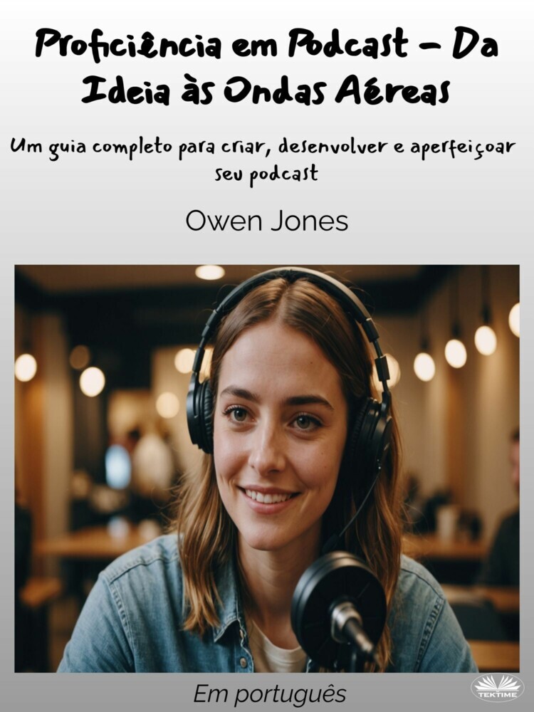 Proficiência Em Podcast - Da Ideia Às Ondas Aéreas main product photo