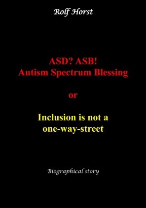 ASD? ASB! Autism Spectrum Blessing: Inclusion, Rinzai Zen, Diagnosis, Therapy, Addiction, Neurotypical, Overload, Meltdown, Shutdown, Masking,  post-traumatic stress disorder