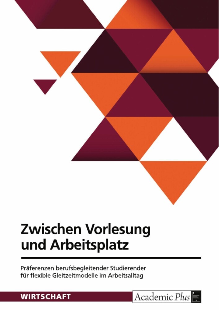 Zwischen Vorlesung und Arbeitsplatz. Präferenzen berufsbegleitender Studierender für flexible Gleitzeitmodelle im Arbeitsalltag main product photo