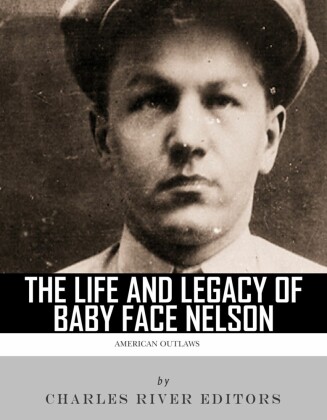 The Life and Legacy of Baby Face Nelson