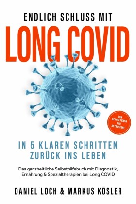 Endlich Schluss mit Long COVID: In 5 klaren Schritten zurück ins Leben - Von Betroffenen für Betroffene - Das ganzheitliche Selbsthilfebuch mit Diagnostik, Ernährung, Nervenheilung & Spezialtherapien